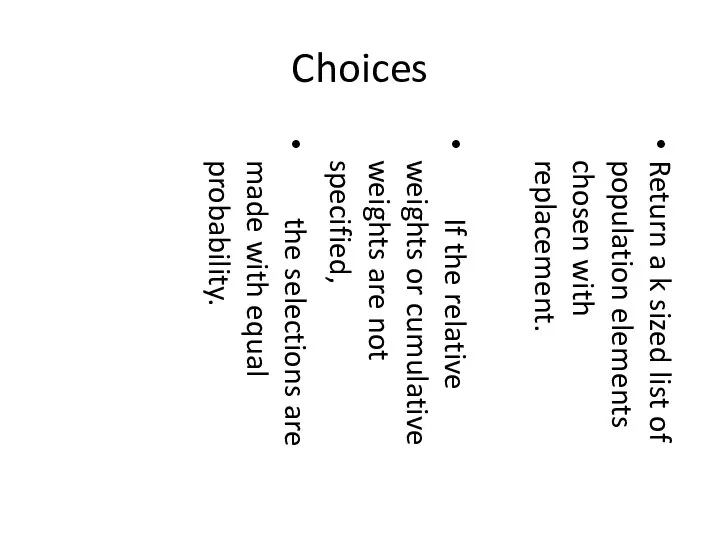 Choices Return a k sized list of population elements chosen with replacement.