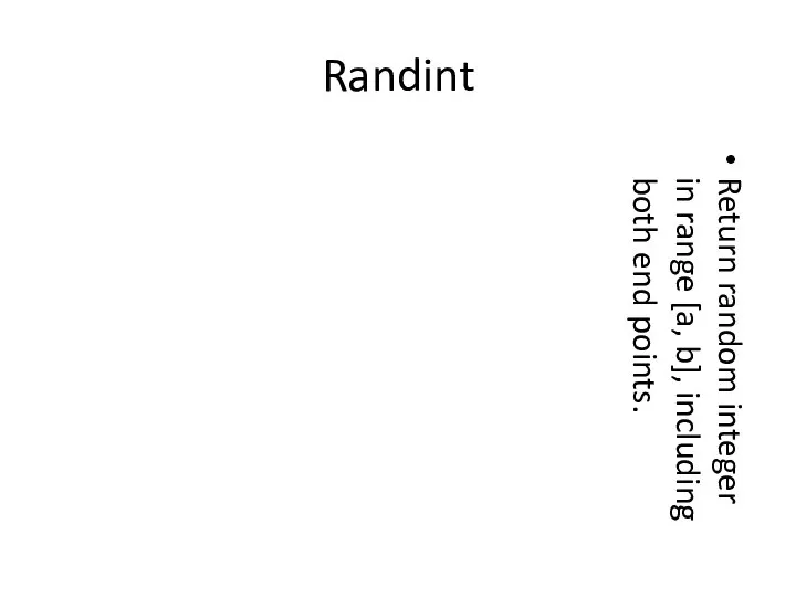 Randint Return random integer in range [a, b], including both end points.