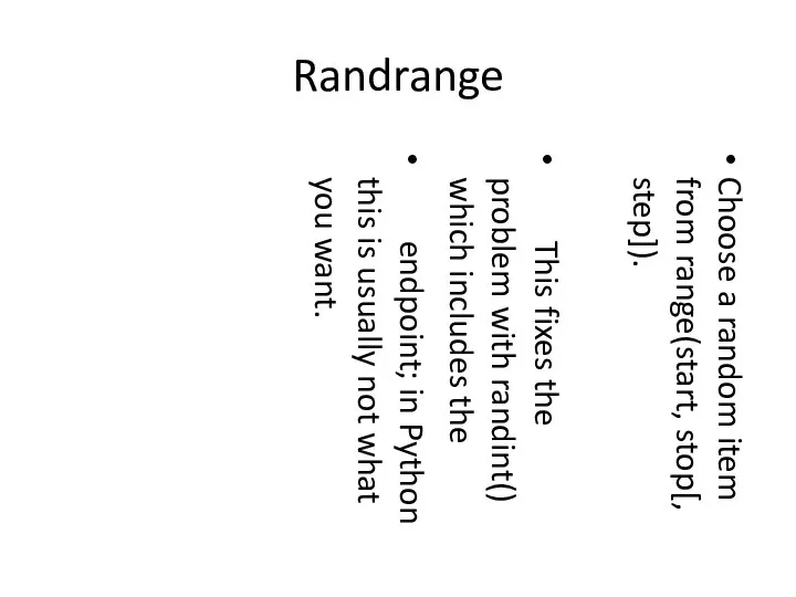 Randrange Choose a random item from range(start, stop[, step]). This fixes the