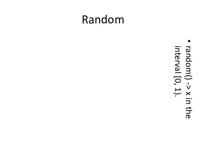 Random random() -> x in the interval [0, 1).