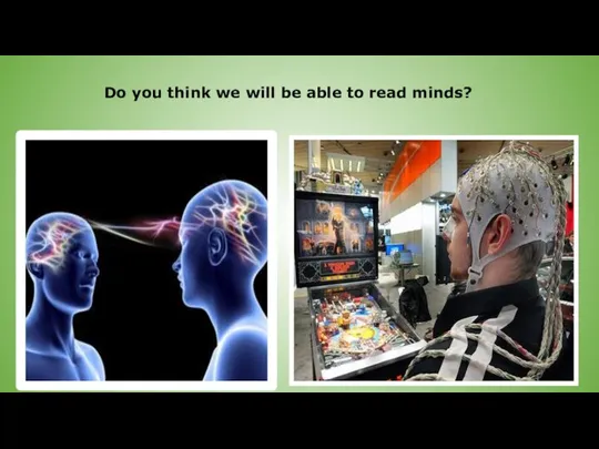 Do you think we will be able to read minds?