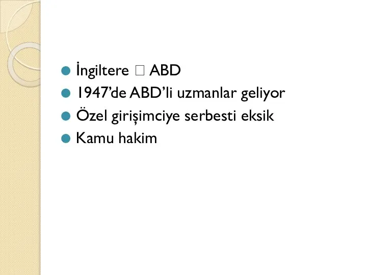 İngiltere ? ABD 1947’de ABD’li uzmanlar geliyor Özel girişimciye serbesti eksik Kamu hakim