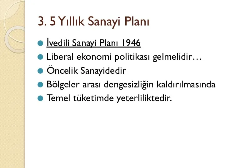 3. 5 Yıllık Sanayi Planı İvedili Sanayi Planı 1946 Liberal ekonomi politikası