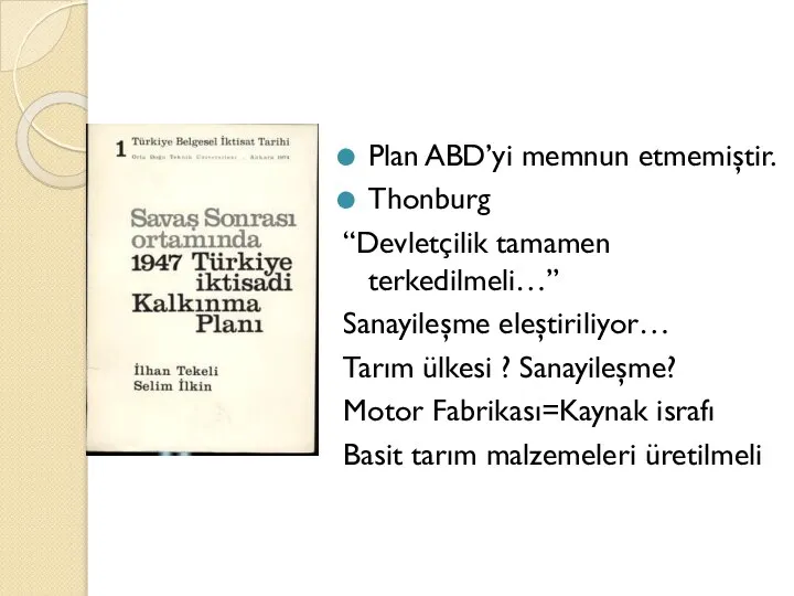 Plan ABD’yi memnun etmemiştir. Thonburg “Devletçilik tamamen terkedilmeli…” Sanayileşme eleştiriliyor… Tarım ülkesi