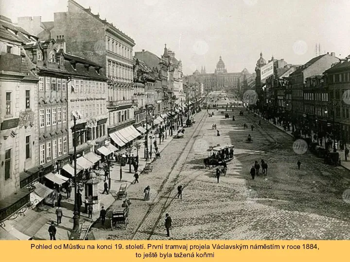 Pohled od Můstku na konci 19. století. První tramvaj projela Václavským náměstím