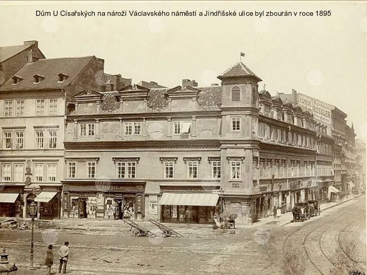 Dům U Císařských na nároží Václavského náměstí a Jindřišské ulice byl zbourán v roce 1895