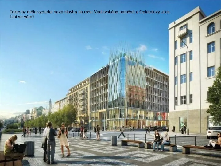Takto by měla vypadat nová stavba na rohu Václavského náměstí a Opletalovy ulice. Líbí se vám?