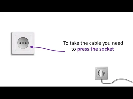 To take the cable you need to press the socket