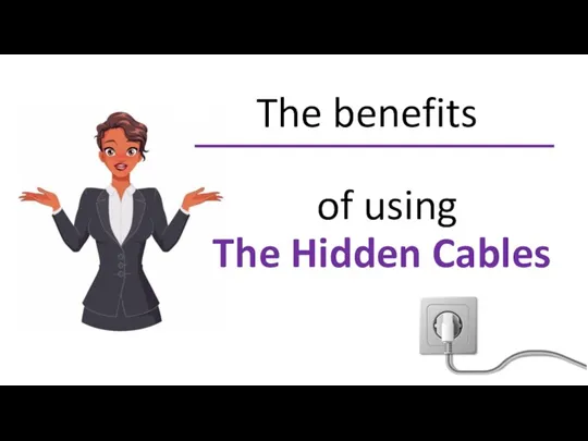 The benefits of using The Hidden Cables