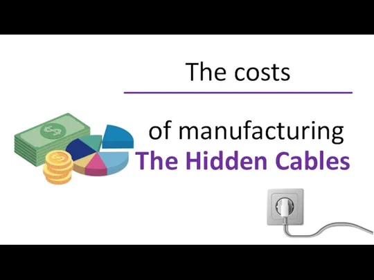 The costs of manufacturing The Hidden Cables