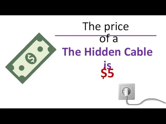 The price of a The Hidden Cable is $5