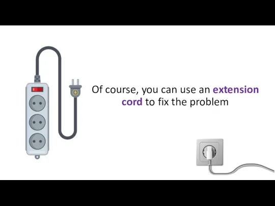 Of course, you can use an extension cord to fix the problem