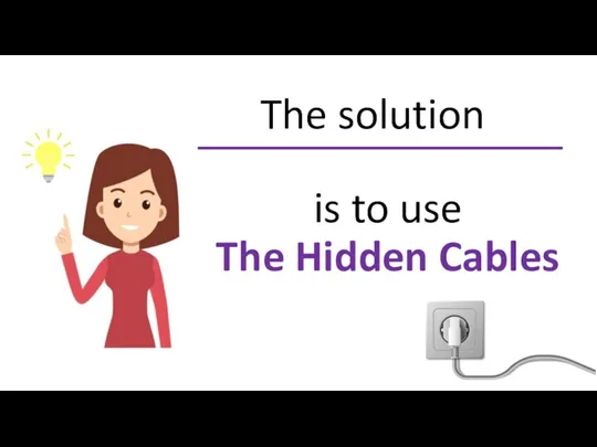 The solution is to use The Hidden Cables