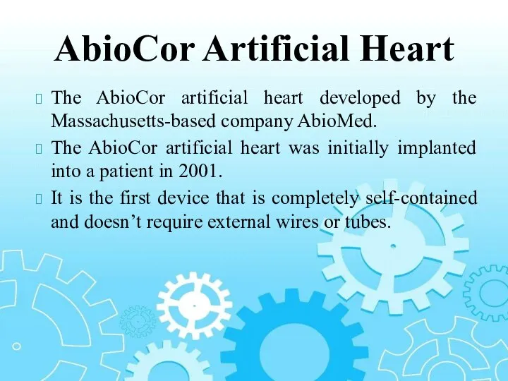 The AbioCor artificial heart developed by the Massachusetts-based company AbioMed. The AbioCor