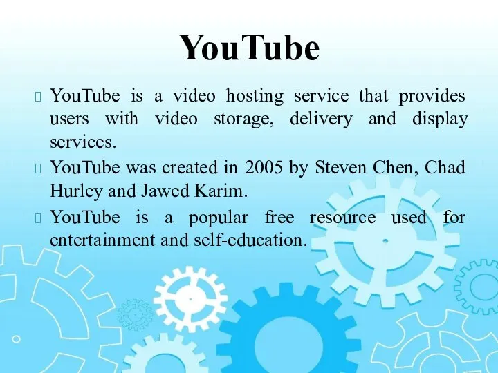 YouTube is a video hosting service that provides users with video storage,