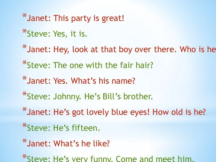 Janet: This party is great! Steve: Yes, it is. Janet: Hey, look