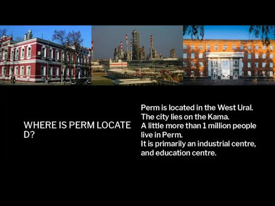 WHERE IS PERM LOCATED? Perm is located in the West Ural. The