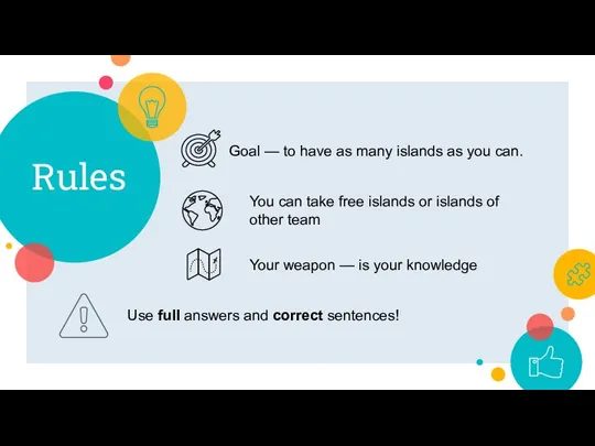 Rules Goal — to have as many islands as you can. You
