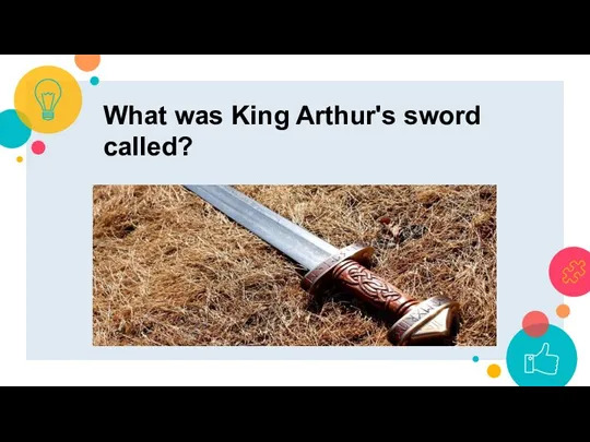 What was King Arthur's sword called?