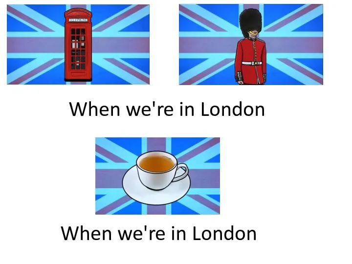 When we're in London When we're in London
