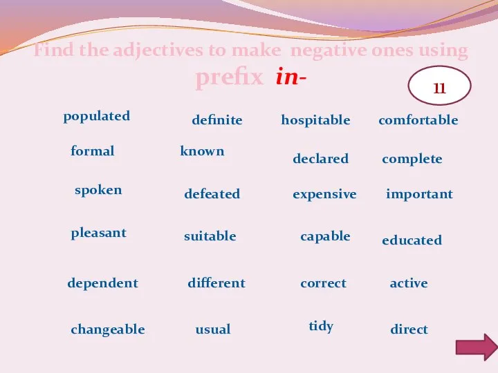 11 Find the adjectives to make negative ones using prefix in- populated