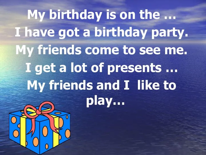 My birthday is on the … I have got a birthday party.