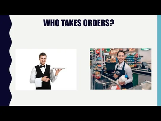 WHO TAKES ORDERS?