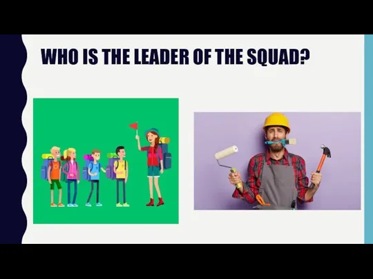 WHO IS THE LEADER OF THE SQUAD?