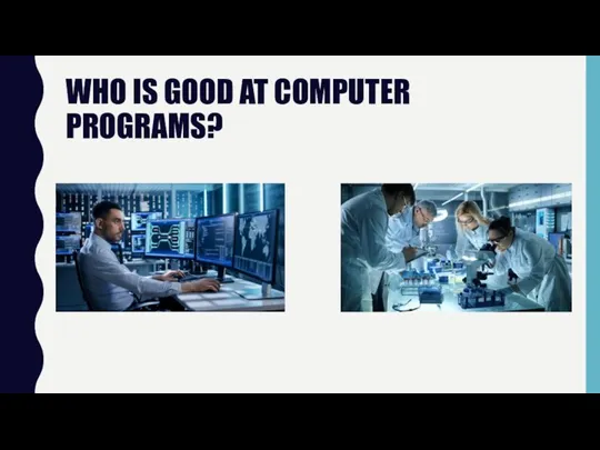 WHO IS GOOD AT COMPUTER PROGRAMS?