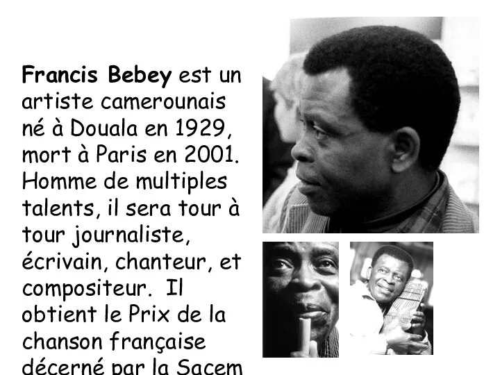 Francis Bebey est un artiste camerounais né à Douala en 1929, mort