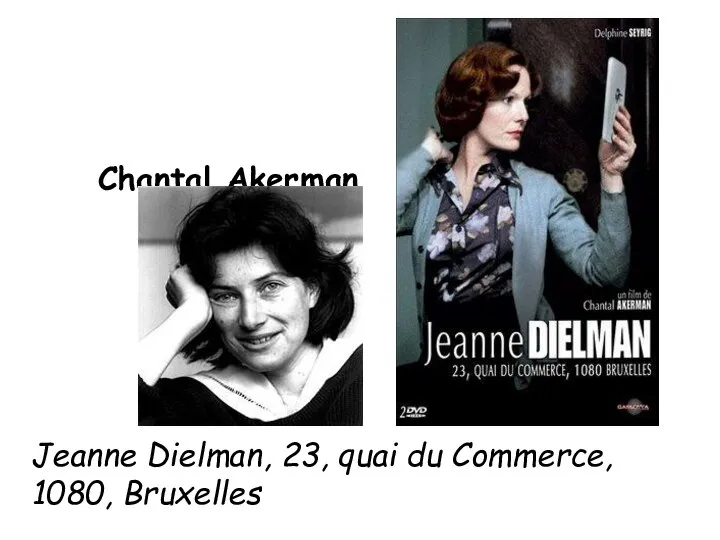 Chantal Akerman née en 1950 Jeanne Dielman, 23, quai du Commerce, 1080, Bruxelles