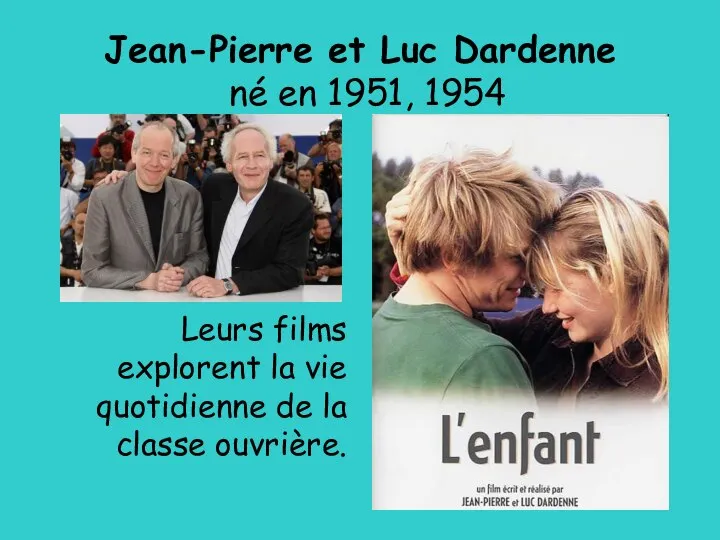 Jean-Pierre et Luc Dardenne né en 1951, 1954 Leurs films explorent la
