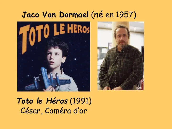 Jaco Van Dormael (né en 1957) Toto le Héros (1991) César, Caméra d’or