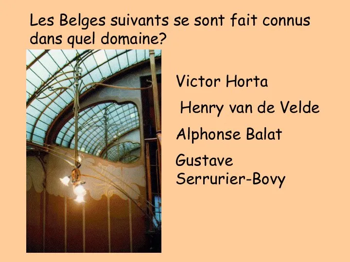 Les Belges suivants se sont fait connus dans quel domaine? Victor Horta