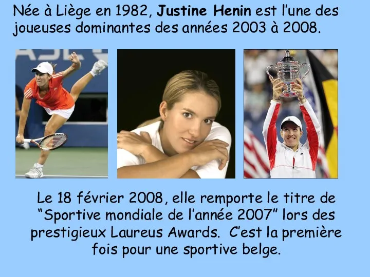 Née à Liège en 1982, Justine Henin est l’une des joueuses dominantes