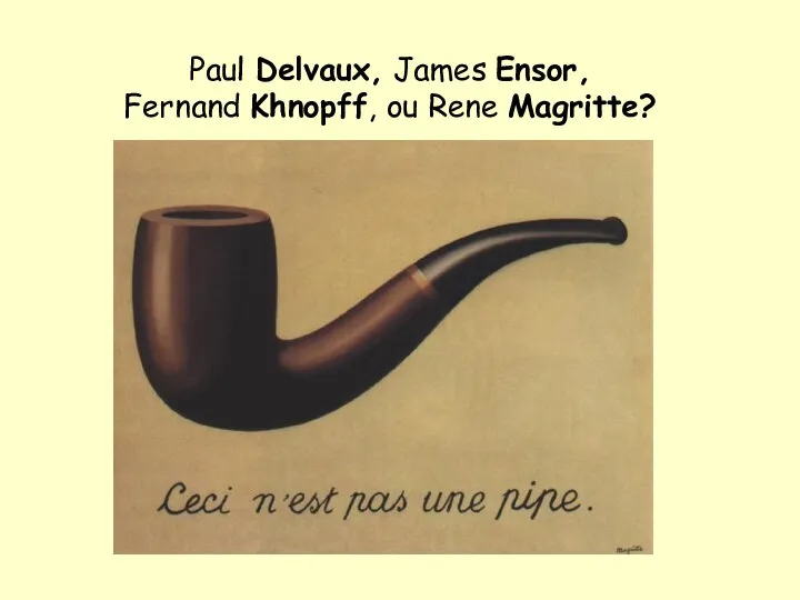 Paul Delvaux, James Ensor, Fernand Khnopff, ou Rene Magritte?
