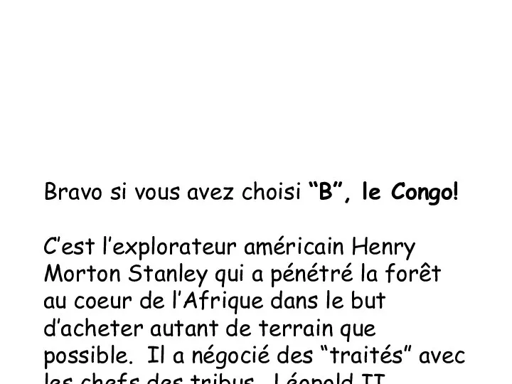 Bravo si vous avez choisi “B”, le Congo! C’est l’explorateur américain Henry