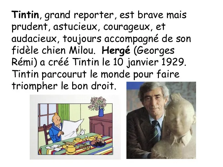 Tintin, grand reporter, est brave mais prudent, astucieux, courageux, et audacieux, toujours