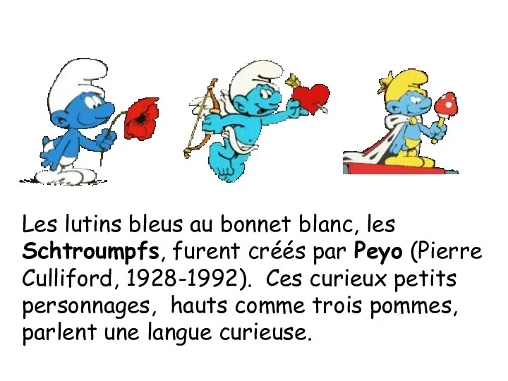Les lutins bleus au bonnet blanc, les Schtroumpfs, furent créés par Peyo