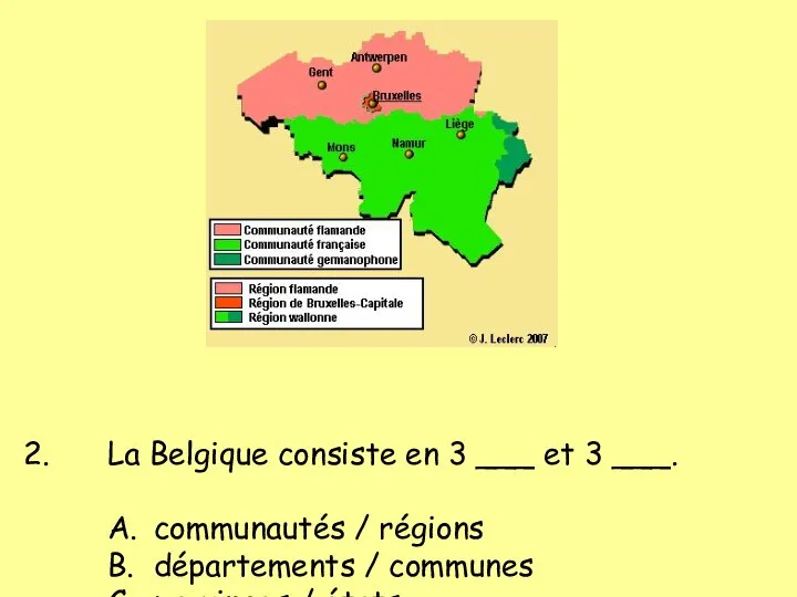 La Belgique consiste en 3 ___ et 3 ___. A. communautés /