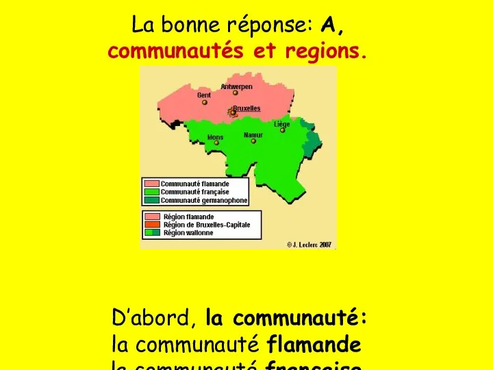 La bonne réponse: A, communautés et regions. D’abord, la communauté: la communauté