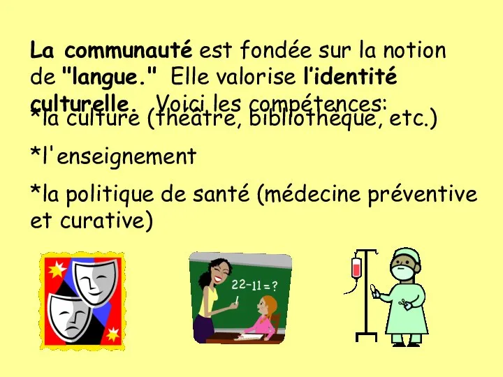 *la culture (théâtre, bibliothèque, etc.) *l'enseignement *la politique de santé (médecine préventive