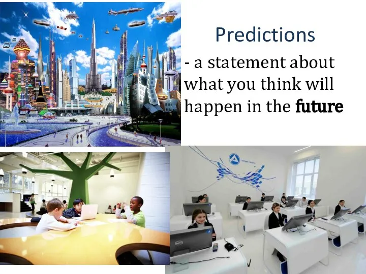 Predictions - a statement about what you think will happen in the future