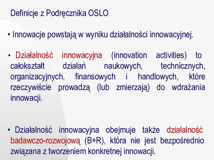 Definicje z Podręcznika OSLO Innowacje powstają w wyniku działalności innowacyjnej. Działalność innowacyjna