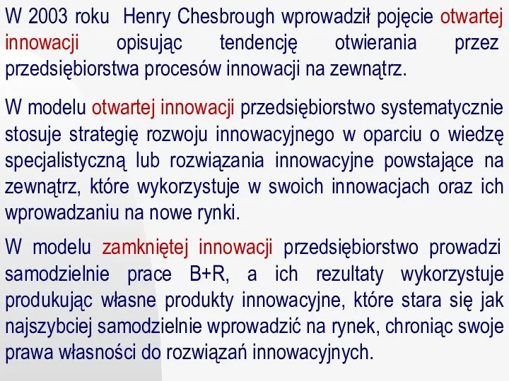 W 2003 roku Henry Chesbrough wprowadził pojęcie otwartej innowacji opisując tendencję otwierania