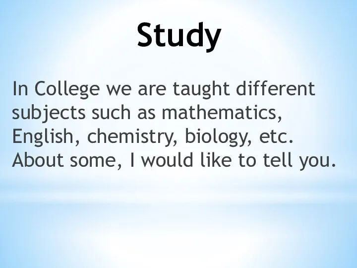 Study In College we are taught different subjects such as mathematics, English,