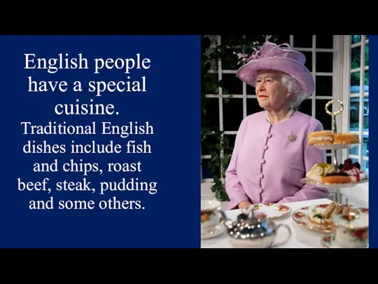 English people have a special cuisine. Traditional English dishes include fish and