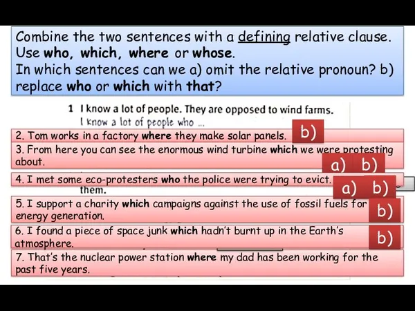 Combine the two sentences with a defining relative clause. Use who, which,