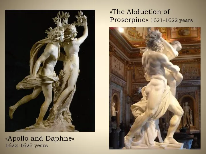 «Apollo and Daphne» 1622-1625 years «The Abduction of Proserpine» 1621-1622 years