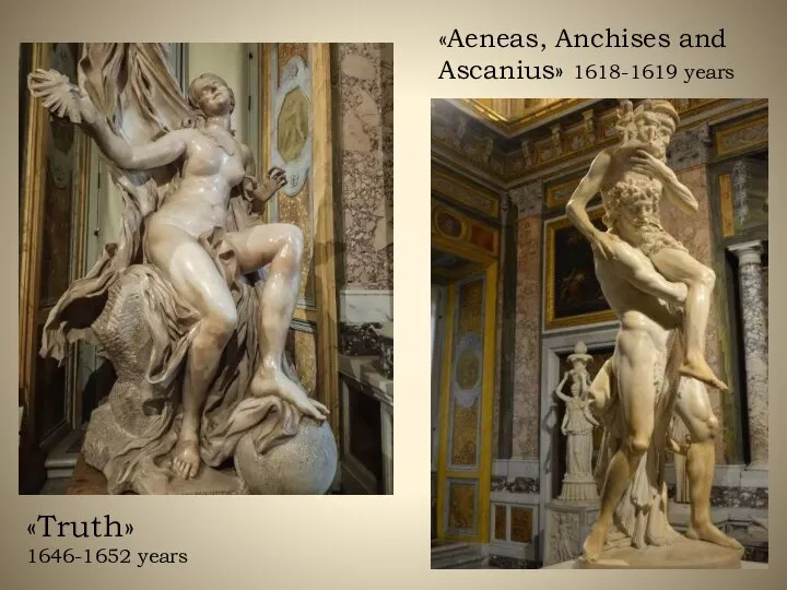 «Truth» 1646-1652 years «Aeneas, Anchises and Ascanius» 1618-1619 years